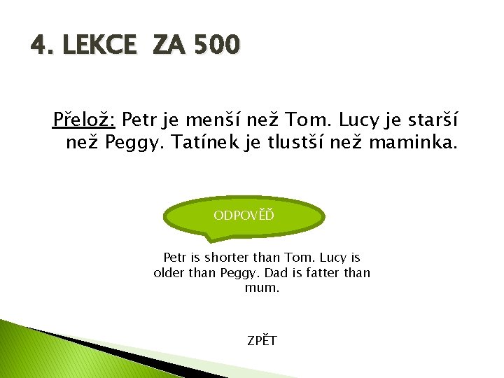 4. LEKCE ZA 500 Přelož: Petr je menší než Tom. Lucy je starší než