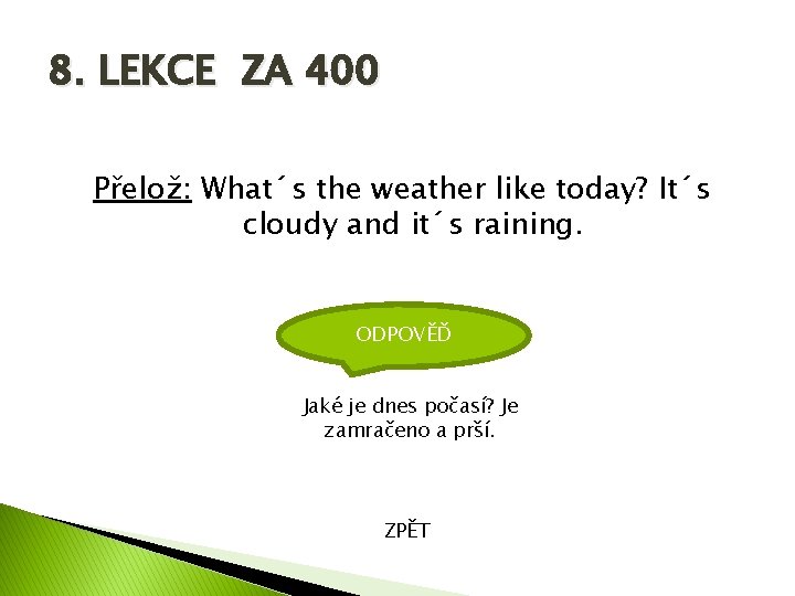 8. LEKCE ZA 400 Přelož: What´s the weather like today? It´s cloudy and it´s
