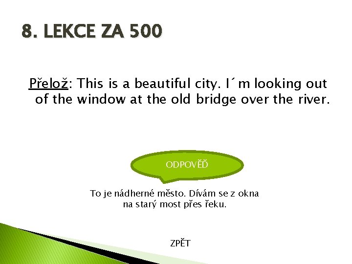 8. LEKCE ZA 500 Přelož: This is a beautiful city. I´m looking out of