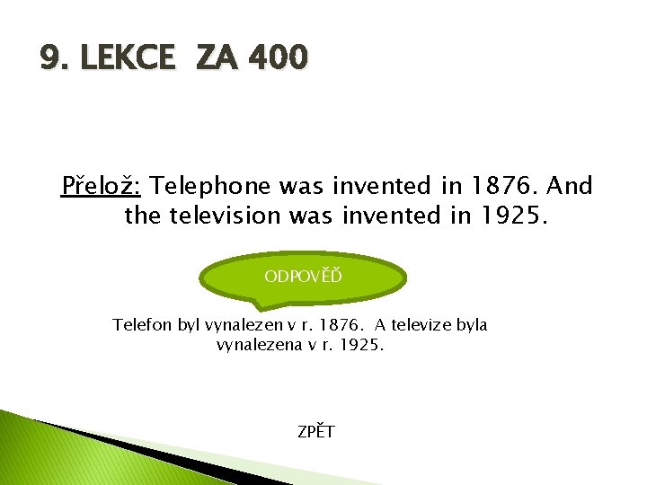 9. LEKCE ZA 400 Přelož: Telephone was invented in 1876. And the television was