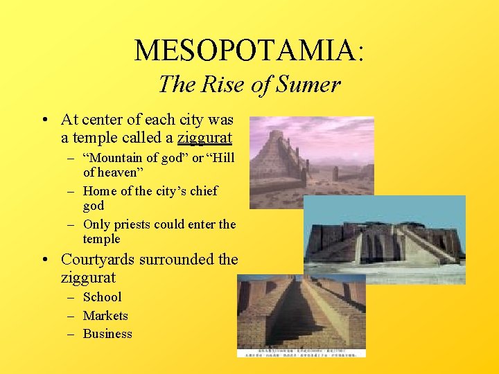 MESOPOTAMIA: The Rise of Sumer • At center of each city was a temple