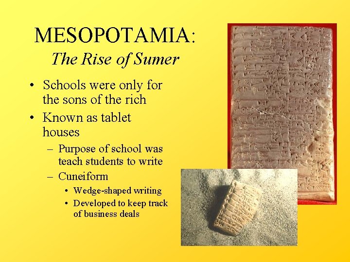 MESOPOTAMIA: The Rise of Sumer • Schools were only for the sons of the