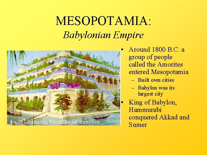 MESOPOTAMIA: Babylonian Empire • Around 1800 B. C. a group of people called the