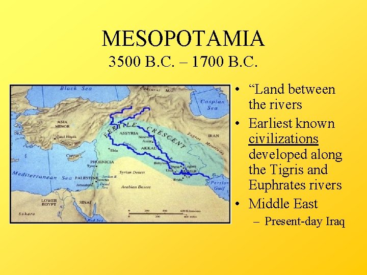 MESOPOTAMIA 3500 B. C. – 1700 B. C. • “Land between the rivers •