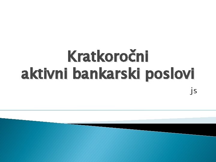 Kratkoročni aktivni bankarski poslovi js 