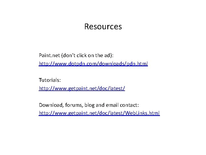 Resources Paint. net (don’t click on the ad): http: //www. dotpdn. com/downloads/pdn. html Tutorials: