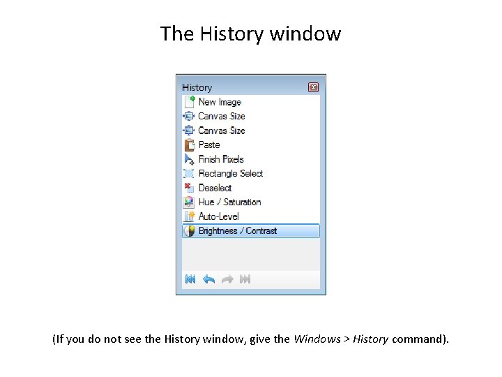 The History window (If you do not see the History window, give the Windows