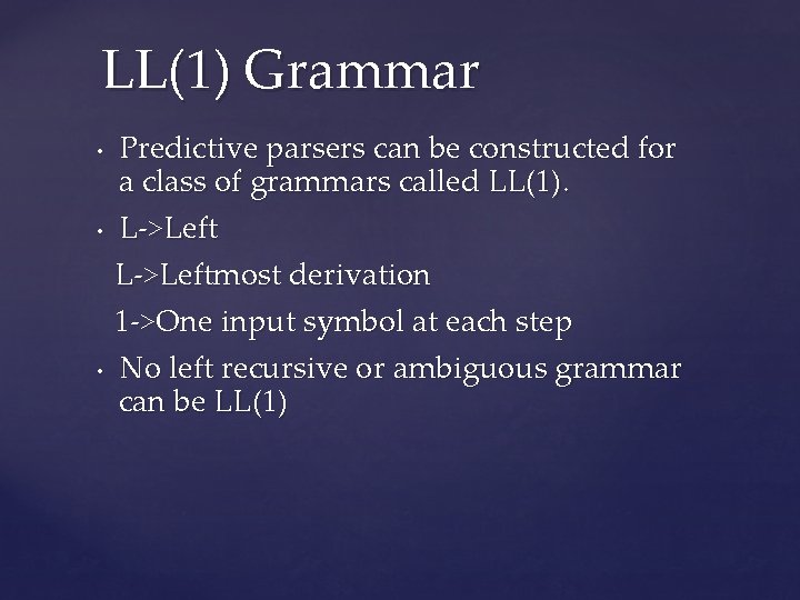 LL(1) Grammar • • • Predictive parsers can be constructed for a class of