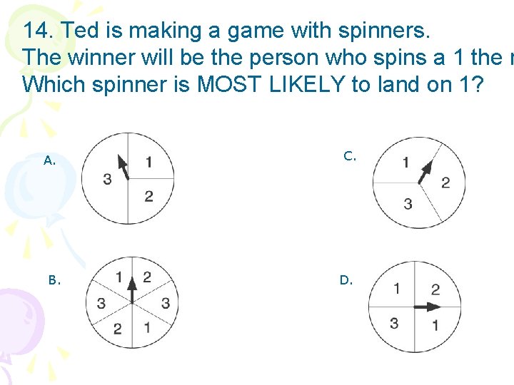 14. Ted is making a game with spinners. The winner will be the person