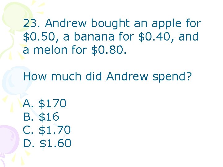 23. Andrew bought an apple for $0. 50, a banana for $0. 40, and
