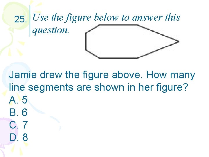 25. Use the figure below to answer this question. Jamie drew the figure above.