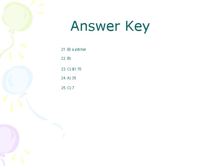 Answer Key 21. B) a pitcher 22. B) 23. C) $1. 70 24. A)