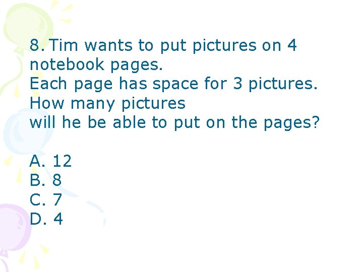 8. Tim wants to put pictures on 4 notebook pages. Each page has space