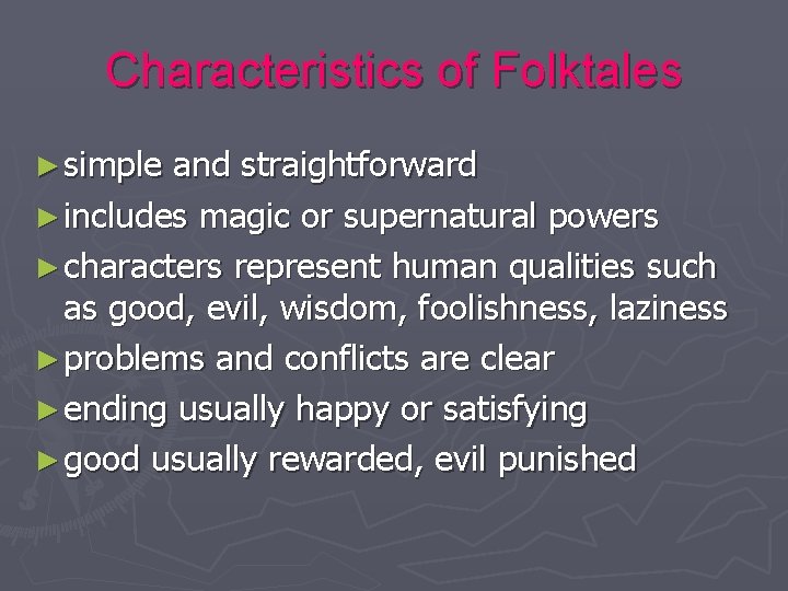 Characteristics of Folktales ► simple and straightforward ► includes magic or supernatural powers ►