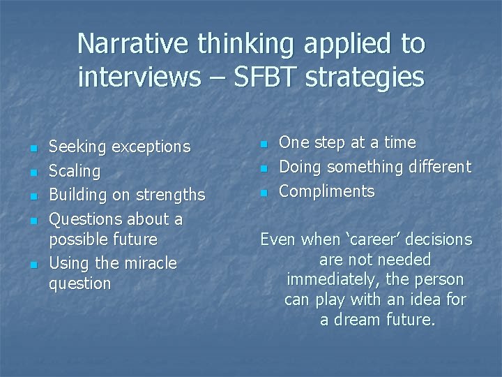 Narrative thinking applied to interviews – SFBT strategies n n n Seeking exceptions Scaling Narrative thinking applied to interviews – SFBT strategies n n n Seeking exceptions Scaling
