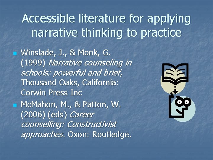Accessible literature for applying narrative thinking to practice n n Winslade, J. , & Accessible literature for applying narrative thinking to practice n n Winslade, J. , &