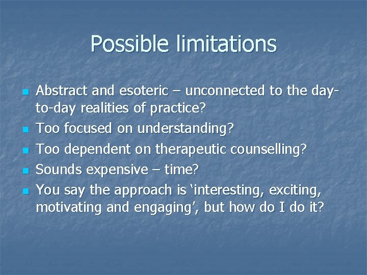 Possible limitations n n n Abstract and esoteric – unconnected to the dayto-day realities Possible limitations n n n Abstract and esoteric – unconnected to the dayto-day realities