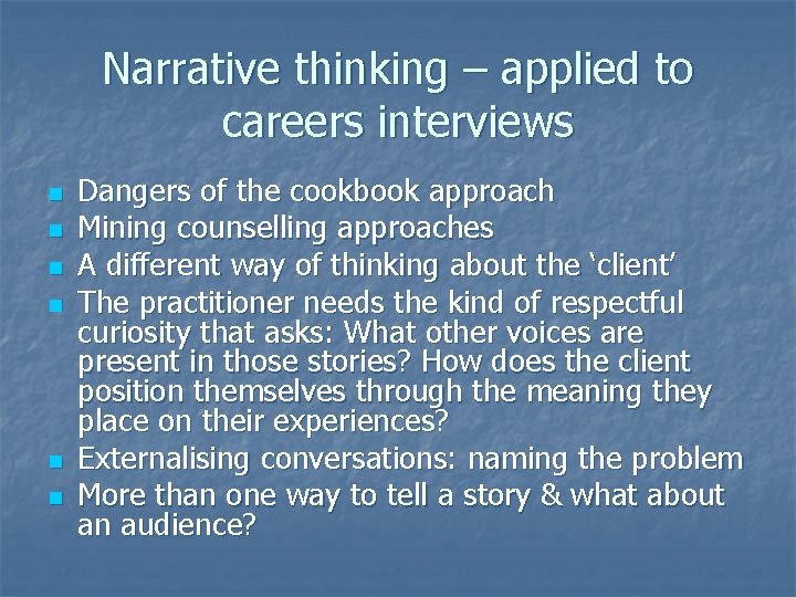 Narrative thinking – applied to careers interviews n n n Dangers of the cookbook Narrative thinking – applied to careers interviews n n n Dangers of the cookbook