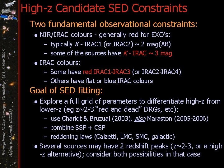 High-z Candidate SED Constraints Two fundamental observational constraints: NIR/IRAC colours - generally red for
