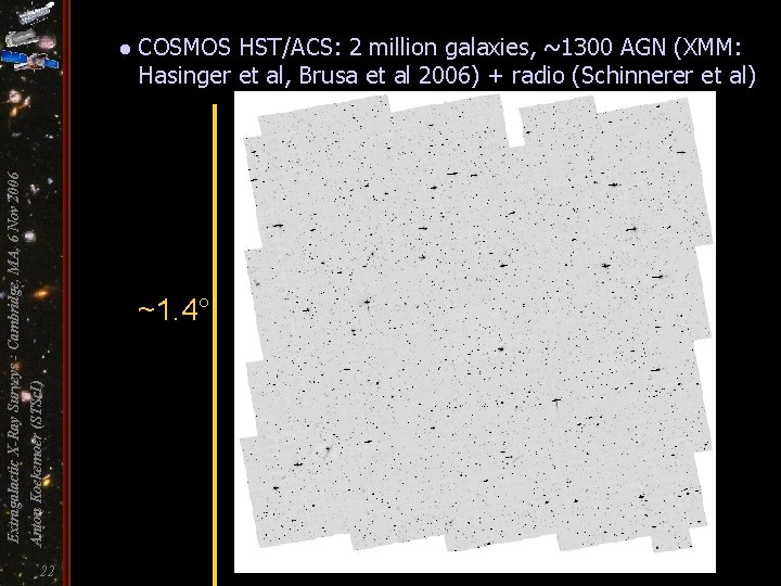 COSMOS HST/ACS: 2 million galaxies, ~1300 AGN (XMM: Hasinger et al, Brusa et al