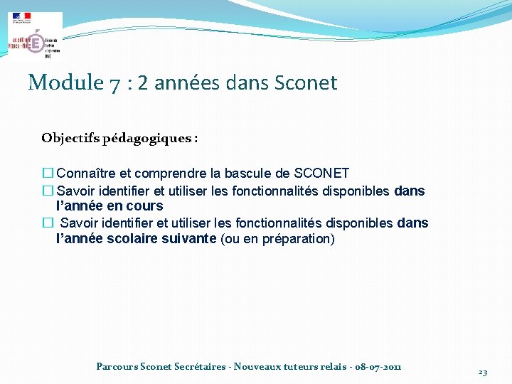 Module 7 : 2 années dans Sconet Objectifs pédagogiques : � Connaître et comprendre