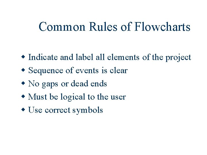 Common Rules of Flowcharts w Indicate and label all elements of the project w