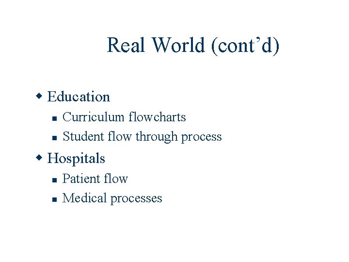 Real World (cont’d) w Education n n Curriculum flowcharts Student flow through process w