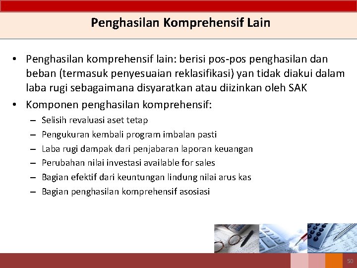 Penghasilan Komprehensif Lain • Penghasilan komprehensif lain: berisi pos-pos penghasilan dan beban (termasuk penyesuaian Penghasilan Komprehensif Lain • Penghasilan komprehensif lain: berisi pos-pos penghasilan dan beban (termasuk penyesuaian