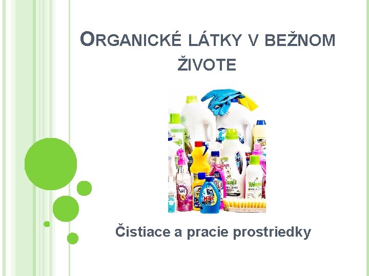 ORGANICKÉ LÁTKY V BEŽNOM ŽIVOTE Čistiace a pracie prostriedky 