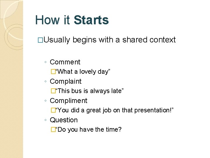 How it Starts �Usually begins with a shared context ◦ Comment �“What a lovely