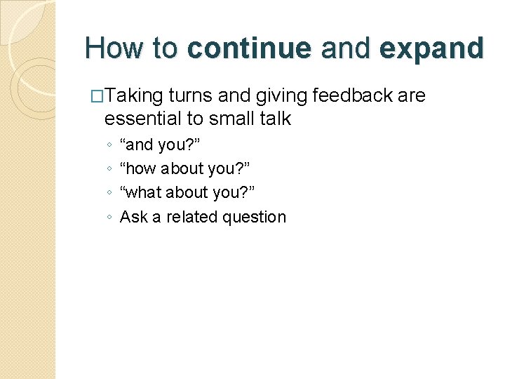 How to continue and expand �Taking turns and giving feedback are essential to small