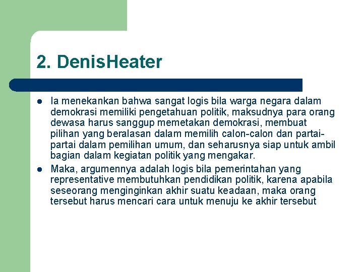 2. Denis. Heater l l Ia menekankan bahwa sangat logis bila warga negara dalam