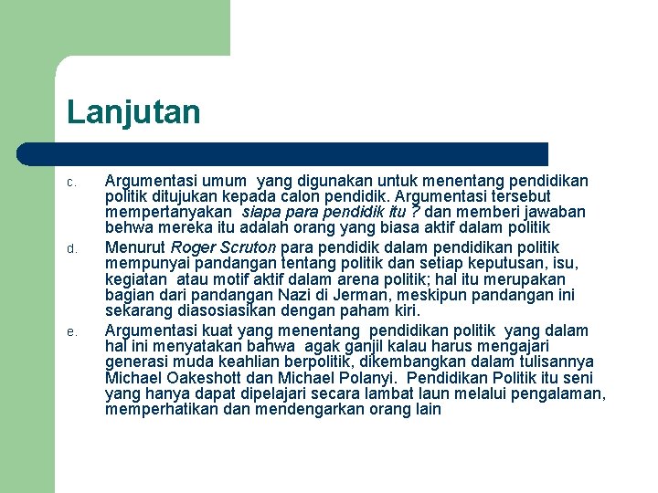 Lanjutan c. d. e. Argumentasi umum yang digunakan untuk menentang pendidikan politik ditujukan kepada