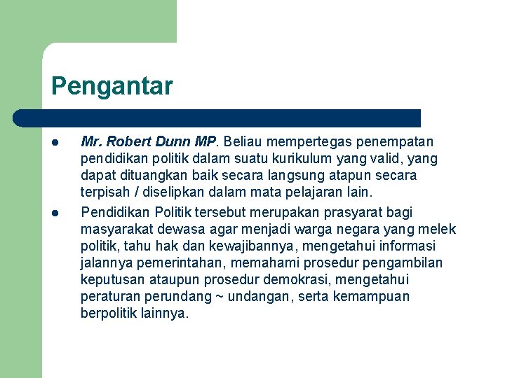 Pengantar l l Mr. Robert Dunn MP. Beliau mempertegas penempatan pendidikan politik dalam suatu