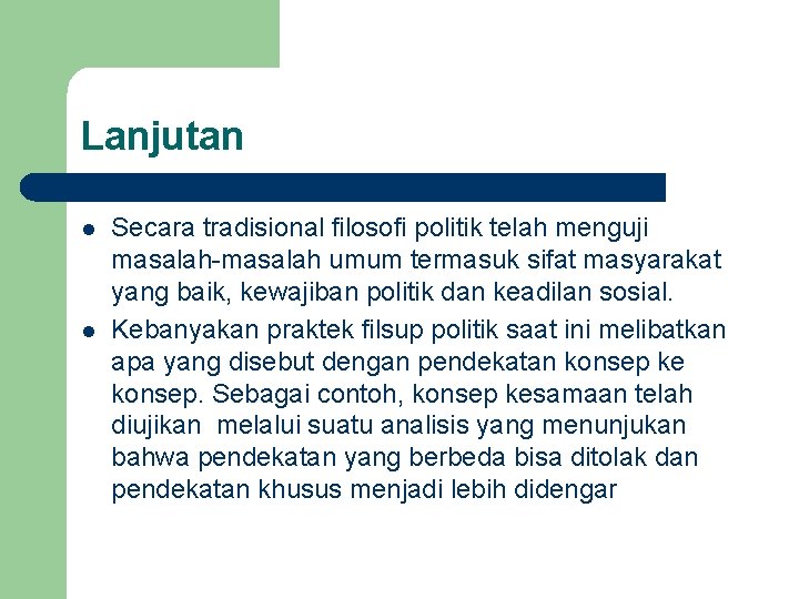 Lanjutan l l Secara tradisional filosofi politik telah menguji masalah-masalah umum termasuk sifat masyarakat