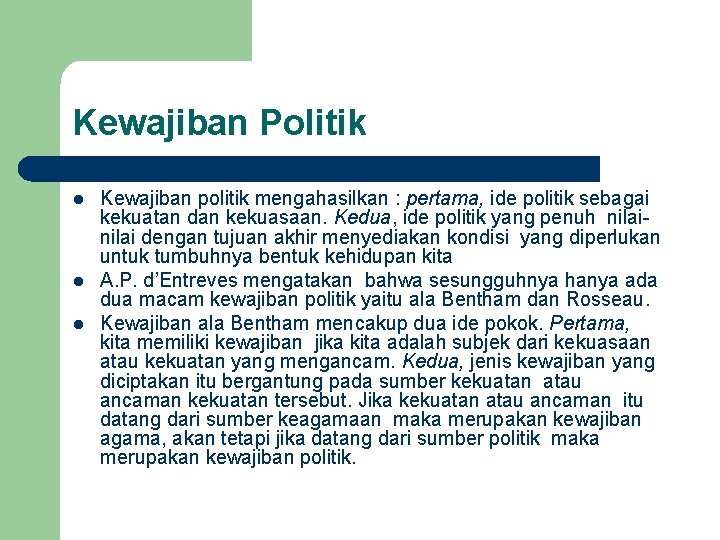 Kewajiban Politik l l l Kewajiban politik mengahasilkan : pertama, ide politik sebagai kekuatan