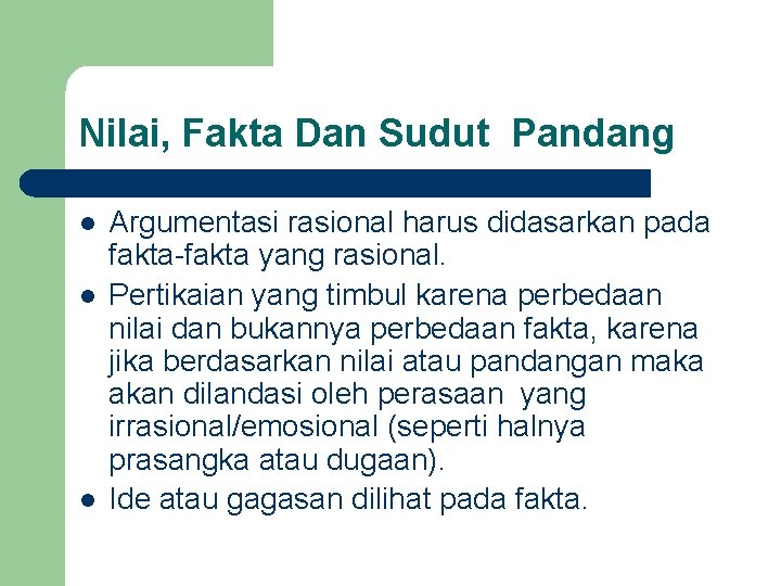 Nilai, Fakta Dan Sudut Pandang l l l Argumentasi rasional harus didasarkan pada fakta-fakta