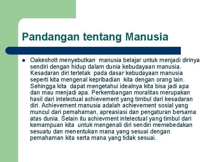 Pandangan tentang Manusia l Oakeshott menyebutkan manusia belajar untuk menjadi dirinya sendiri dengan hidup