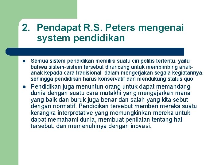 2. Pendapat R. S. Peters mengenai system pendidikan l Semua sistem pendidikan memiliki suatu