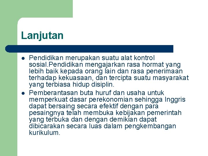 Lanjutan l l Pendidikan merupakan suatu alat kontrol sosial. Pendidikan mengajarkan rasa hormat yang