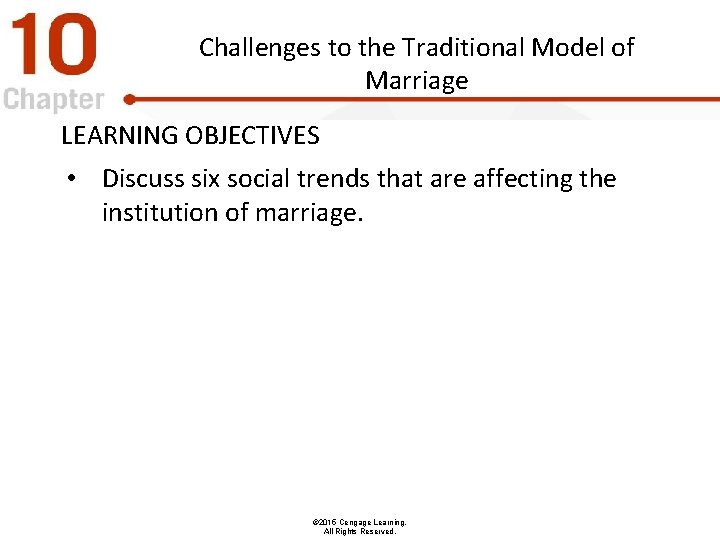 Challenges to the Traditional Model of Marriage LEARNING OBJECTIVES • Discuss six social trends