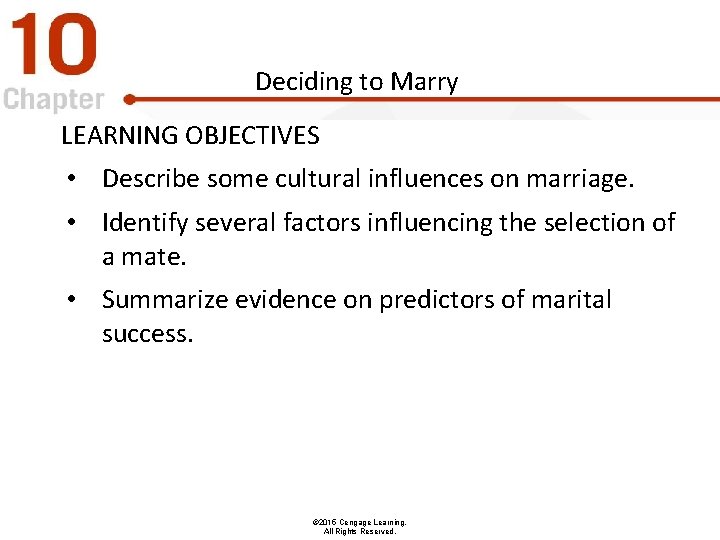 Deciding to Marry LEARNING OBJECTIVES • Describe some cultural influences on marriage. • Identify