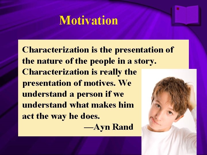 Motivation Characterization is the presentation of the nature of the people in a story.