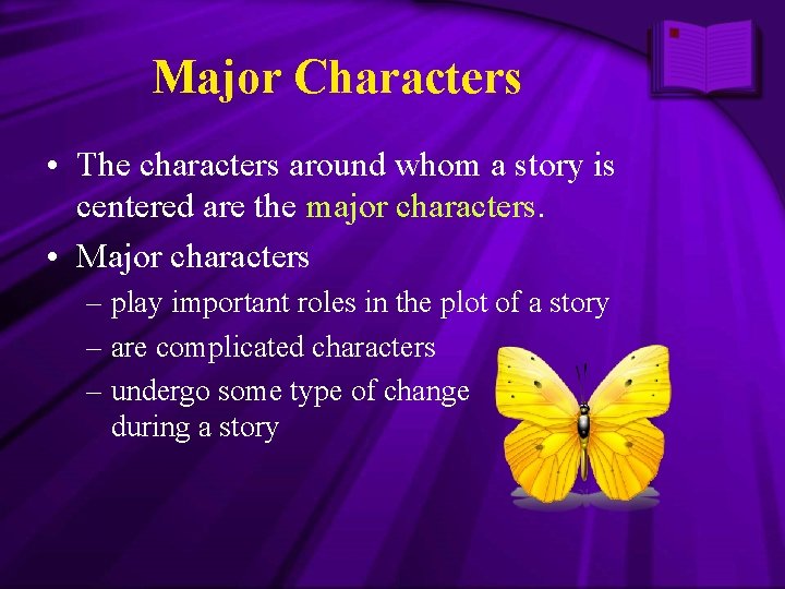 Major Characters • The characters around whom a story is centered are the major