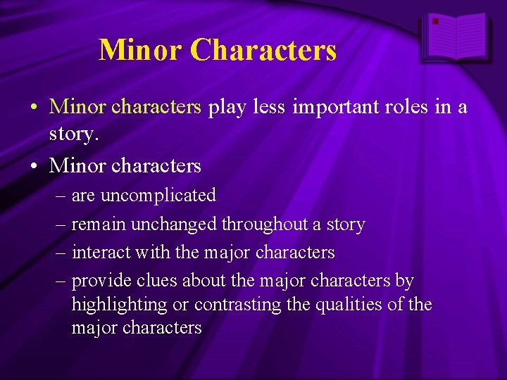 Minor Characters • Minor characters play less important roles in a story. • Minor