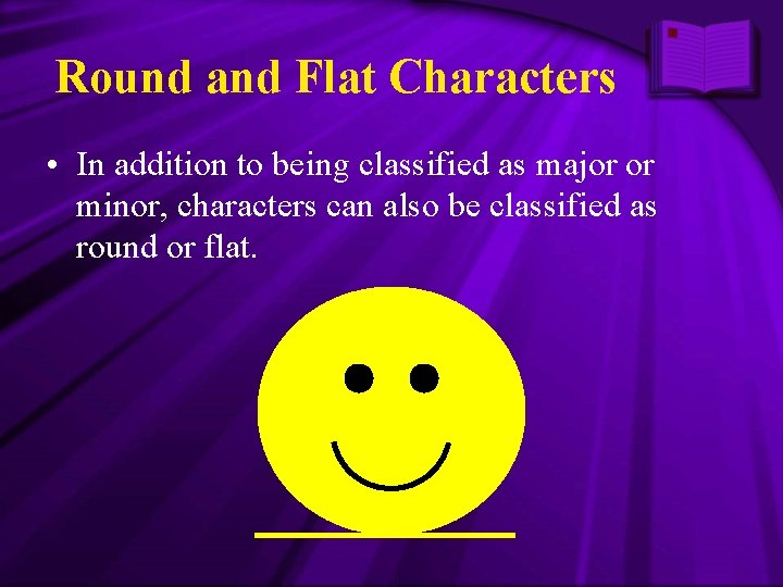 Round and Flat Characters • In addition to being classified as major or minor,