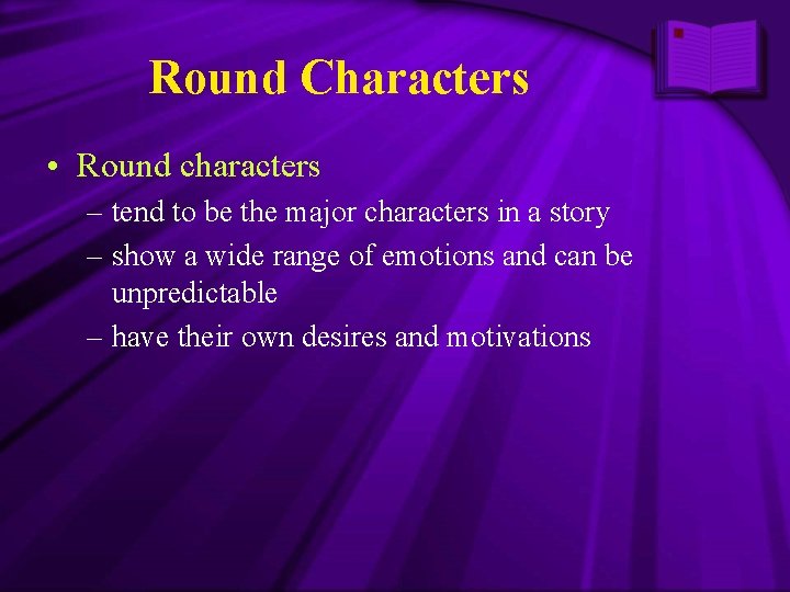 Round Characters • Round characters – tend to be the major characters in a