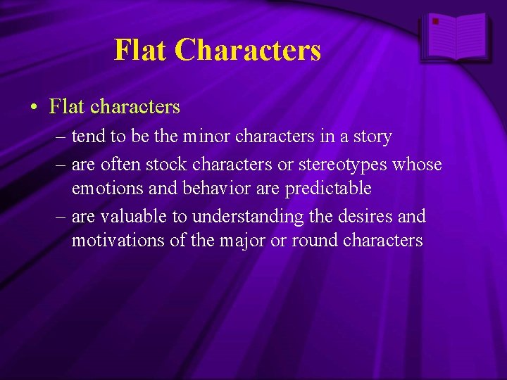 Flat Characters • Flat characters – tend to be the minor characters in a