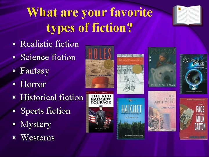 What are your favorite types of fiction? • • Realistic fiction Science fiction Fantasy