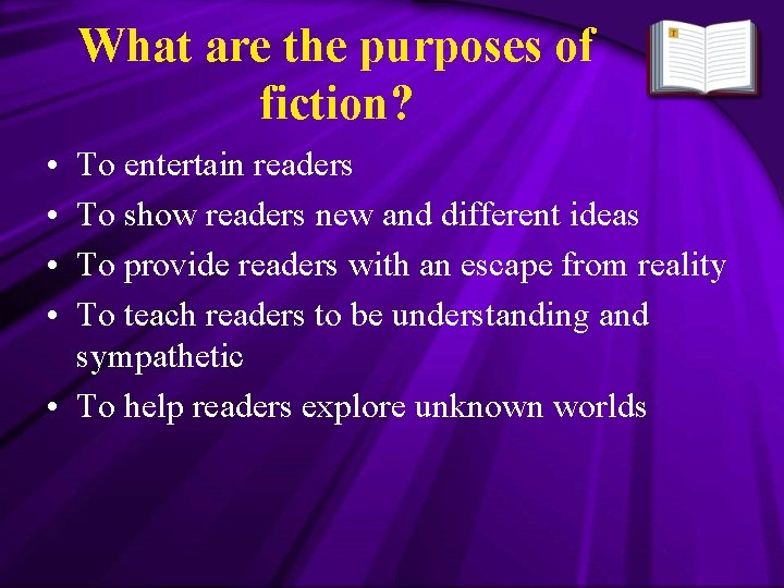 What are the purposes of fiction? • • To entertain readers To show readers